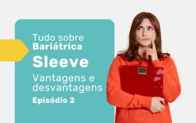 Sleeve gástrico: conheça as vantagens e desvantagens