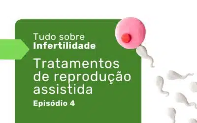 Tratamento para infertilidade: caminhos e soluções