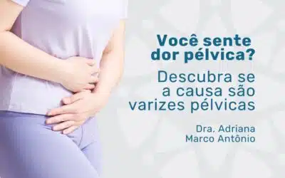 Varizes pélvicas: você conhece esta condição?